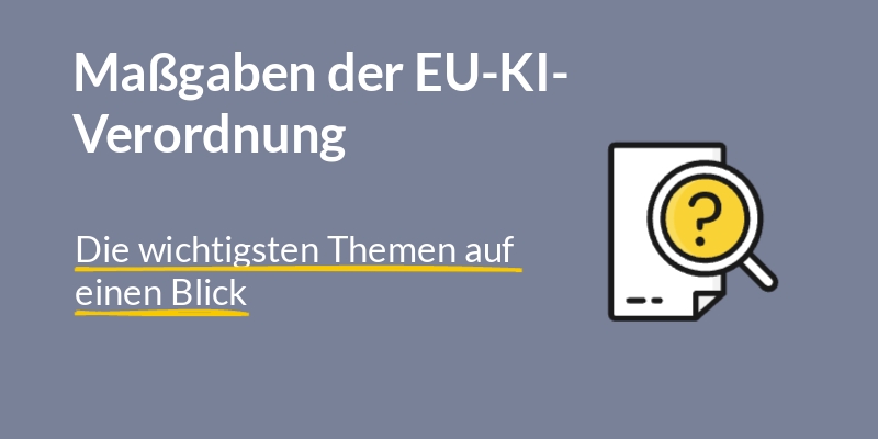 Maßgaben der EU-KI-Verordnung beim KI-Einsatz.