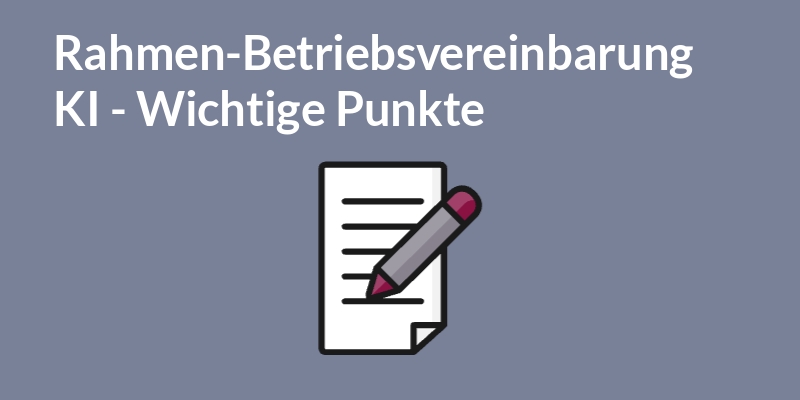 Wichtige Punkte in einer Rahmen-Betriebsvereinbarung KI.