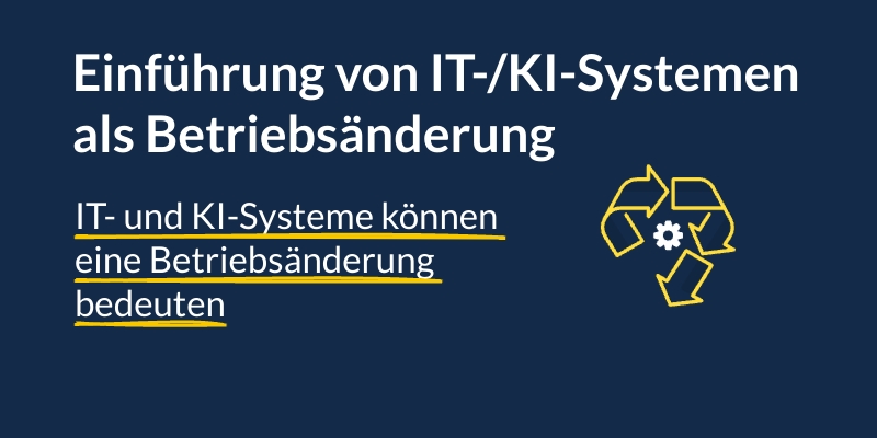 Einführung von KI- oder IT-Systemen als Betriebsänderung